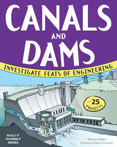 Stock image for Canals and Dams : Investigate Feats of Engineering with 25 Projects for sale by Better World Books