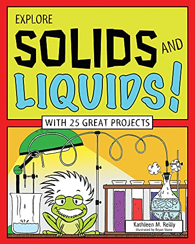 9781619301719: EXPLORE SOLIDS AND LIQUIDS!: WITH 25 GREAT PROJECTS (Explore Your World (Nomad Press))