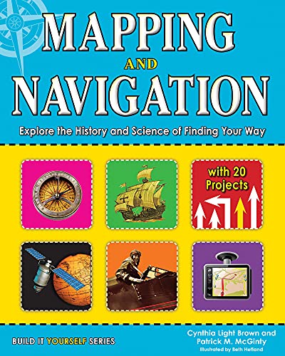 Stock image for Mapping and Navigation: Explore the History and Science of Finding Your Way with 20 Projects for sale by SecondSale