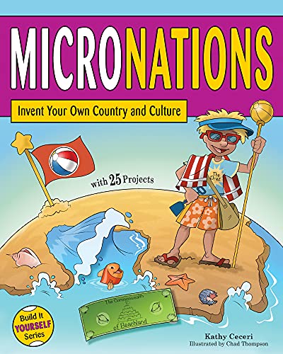 Stock image for Micronations: Invent Your Own Country and Culture with 25 Projects (Build It Yourself) for sale by SecondSale