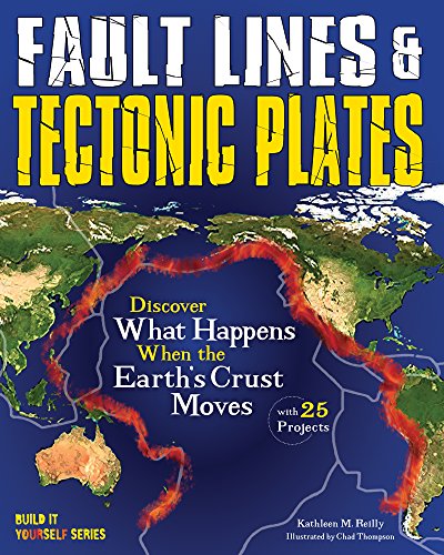 9781619304659: Fault Lines & Tectonic Plates: Discover What Happens When the Earth's Crust Moves With 25 Projects (Build it Yourself)