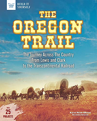 Stock image for The Oregon Trail: The Journey Across the Country From Lewis and Clark to the Transcontinental Railroad With 25 Projects for sale by Goodwill Books