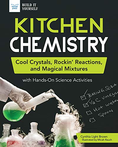 Stock image for Kitchen Chemistry: Cool Crystals, Rockin' Reactions, and Magical Mixtures with Hands-On Science Activities for sale by ThriftBooks-Dallas