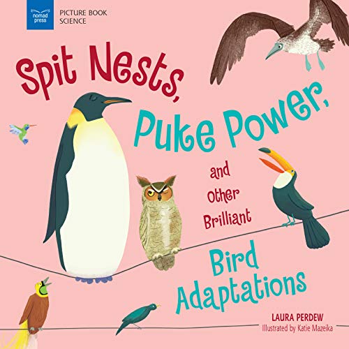 9781619309494: Spit Nests, Puke Power, and Other Brilliant Bird Adaptations (Picture Book Science)