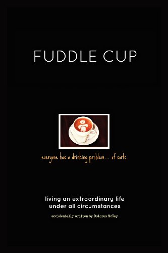 9781619334762: Fuddle Cup: Living an Extraordinary Life Under All Circumstances