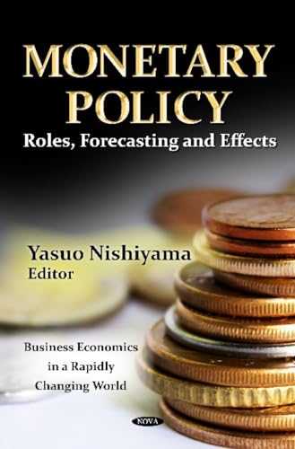 9781619421813: Monetary Policy: Roles, Forecasting and Effects (Business Economics in a Rapidly Changing World)