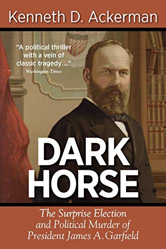 Stock image for Dark Horse : The Surprise Election and Political Murder of President James A. Garfield for sale by Better World Books: West