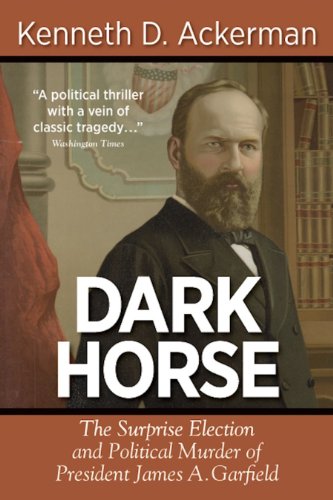 Stock image for Dark Horse: The Surprise Election and Political Murder of President James A. Garfield for sale by GF Books, Inc.