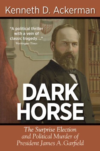 Stock image for DARK HORSE: The Surprise Election and Political Murder of President James A. Garfield for sale by WorldofBooks