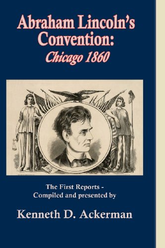 ABRAHAM LINCOLN'S CONVENTION: Chicago 1860 (9781619450196) by Ackerman, Kenneth D.