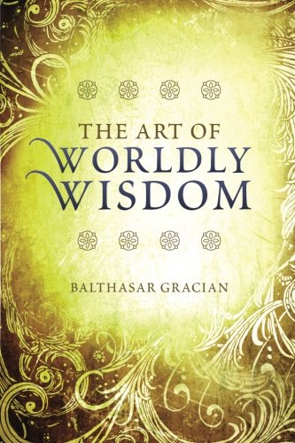 Beispielbild fr The Art of Worldly Wisdom zum Verkauf von Better World Books