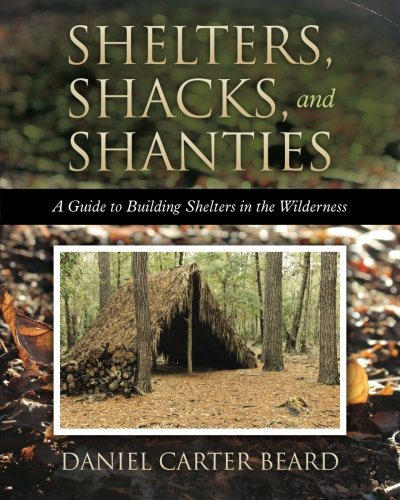 Stock image for Shelters, Shacks, and Shanties: A Guide to Building Shelters in the Wilderness for sale by KuleliBooks