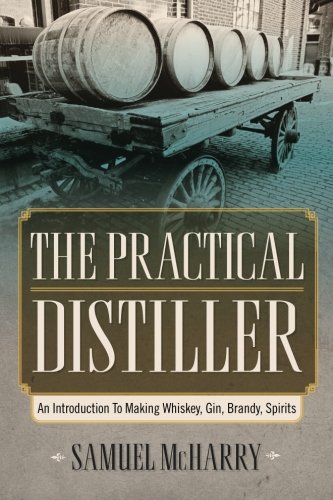 9781619492417: The Practical Distiller: An Introduction To Making Whiskey, Gin, Brandy, Spirits