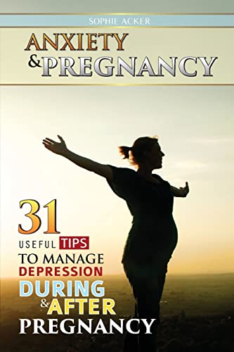 Stock image for Anxiety & Pregnancy: 31 Useful Tips To Manage Anxiety During & After Pregnancy for sale by GF Books, Inc.