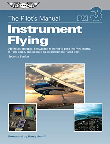 9781619545762: The Pilot's Manual Instrument Flying: All the Aeronautical Knowledge Required to Pass the FAA Exams, Ifr Checkride, and Operate As an Instrument-rated Pilot (Pilot's Manual, 3)