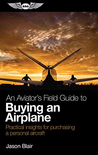 Stock image for An Aviator's Field Guide to Buying an Airplane: Practical Insights for Purchasing a Personal Aircraft for sale by ThriftBooks-Atlanta