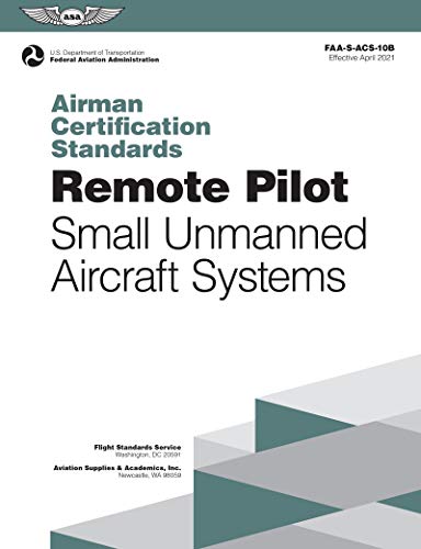 9781619549159: Remote Pilot Airman Certification Standards: Faa-S-Acs-10b, for Unmanned Aircraft Systems: Faa-s-acs-10b Effective April 2021: Small Unmanned Aircraft Systems (Airman Testing)