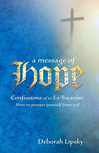 Stock image for A Message of Hope, Confessions of an Ex-Satanist: How to Protect Yourself From Evil for sale by SecondSale