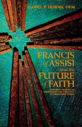 Imagen de archivo de Francis of Assisi and the Future of Faith, Exploring Franciscan Spirituality and Theology in the Modern World a la venta por HPB-Diamond