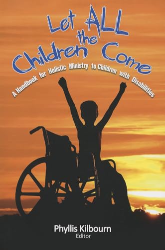 Stock image for Let All the Children Come: A Handbook for Holistic Ministry to Children with Disabilities for sale by ThriftBooks-Dallas