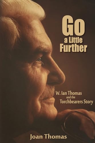 Stock image for Go a Little Further: W. Ian Thomas and the Torchbearers Story for sale by SecondSale