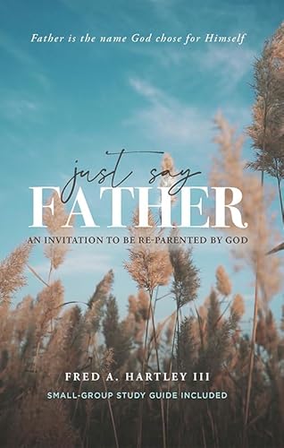 Imagen de archivo de Just Say Father: An Invitation to be Re-Parented by God a la venta por BooksRun