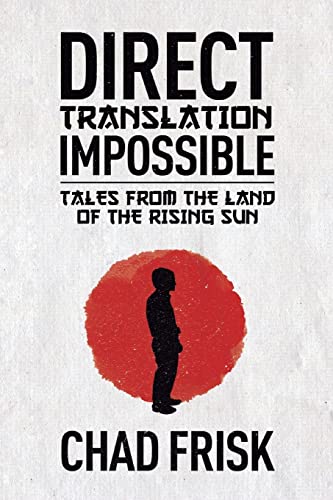 Imagen de archivo de Direct Translation Impossible: Tales from the Land of the Rising Sun a la venta por ThriftBooks-Dallas