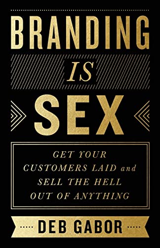 Beispielbild fr Branding Is Sex: Get Your Customers Laid and Sell the Hell Out of Anything zum Verkauf von BooksRun