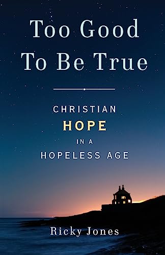 Beispielbild fr Too Good To Be True: Christian Hope in a Hopeless Age zum Verkauf von BooksRun