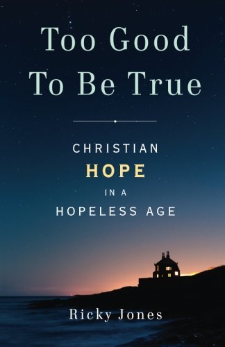 Stock image for Too Good To Be True: Christian Hope in a Hopeless Age for sale by BooksRun