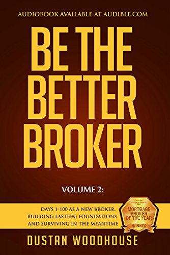 Stock image for Be The Better Broker, Volume 2: Days 1-100 As A New Broker, Building Lasting Foundations and Surviving in the Meantime for sale by SecondSale