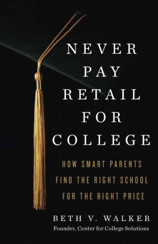 Imagen de archivo de Never Pay Retail for College: How Smart Parents Find the Right School for the Right Price a la venta por Goodwill of Colorado