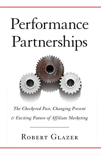 Beispielbild fr Performance Partnerships: The Checkered Past, Changing Present and Exciting Future of Affiliate Marketing zum Verkauf von SecondSale
