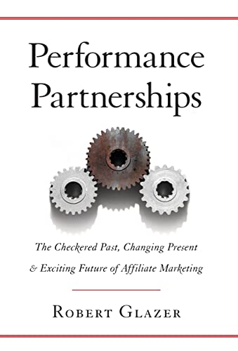 Stock image for Performance Partnerships: The Checkered Past, Changing Present and Exciting Future of Affiliate Marketing for sale by MusicMagpie