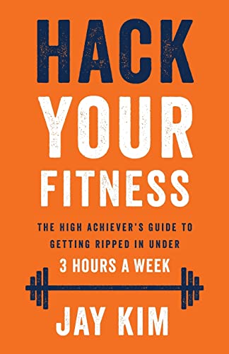 Stock image for Hack Your Fitness: The High Achiever's Guide to Getting Ripped in Under 3 Hours a Week for sale by Hippo Books