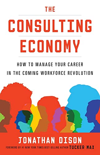 Stock image for The Consulting Economy: How to Manage Your Career in the Coming Workforce Revolution for sale by SecondSale