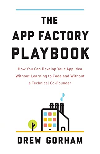 Beispielbild fr The App Factory Playbook: How You Can Develop Your App Idea Without Learning to Code and Without a Technical Co-Founder zum Verkauf von Better World Books