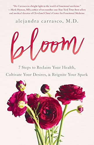 Beispielbild fr Bloom: 7 Steps to Reclaim Your Health, Cultivate Your Desires & Reignite Your Spark zum Verkauf von SecondSale