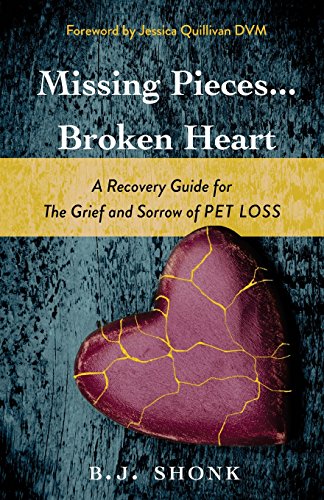 

Missing Pieces.Broken Heart: A Recovery Guide for the Grief and Sorrow of Pet Loss