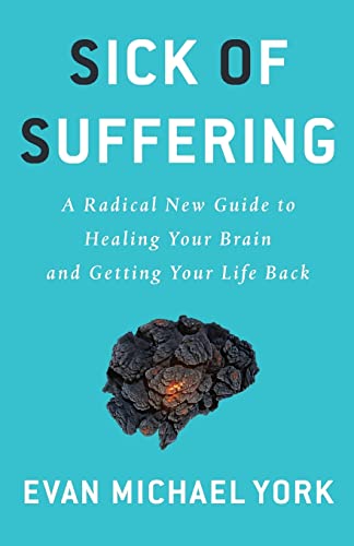 Stock image for Sick of Suffering : A Radical New Guide to Healing Your Brain and Getting Your Life Back for sale by Better World Books