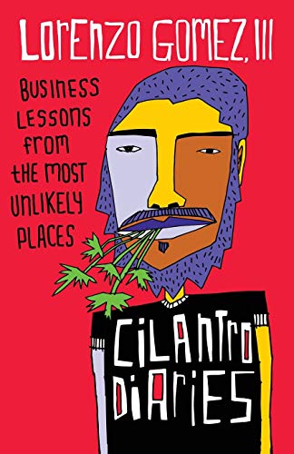 Stock image for The Cilantro Diaries: Business Lessons From the Most Unlikely Places for sale by SecondSale