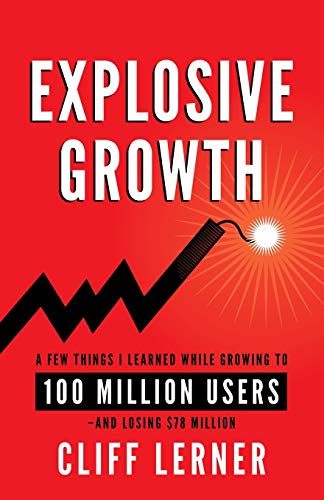 Imagen de archivo de Explosive Growth: A Few Things I Learned While Growing To 100 Million Users - And Losing $78 Million a la venta por Dream Books Co.