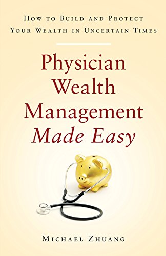 Stock image for Physician Wealth Management Made Easy: How to Build and Protect Your Wealth in Uncertain Times for sale by BooksRun