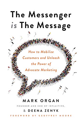 Imagen de archivo de The Messenger is The Message: How to Mobilize Customers and Unleash the Power of Advocate Marketing a la venta por SecondSale
