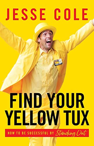 Beispielbild fr Find Your Yellow Tux: How to Be Successful by Standing Out zum Verkauf von Goodwill