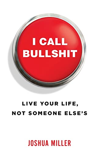 Stock image for I Call Bullshit: Live Your Life, Not Someone Else's for sale by GoldBooks