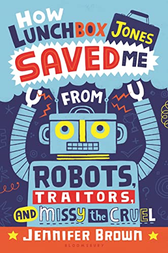 9781619634541: How Lunchbox Jones Saved Me from Robots, Traitors, and Missy the Cruel
