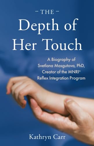 Stock image for The Depth of Her Touch: A Biography of Svetlana Masgutova, PhD, Creator of the MNRI? Reflex Integration Program for sale by SecondSale