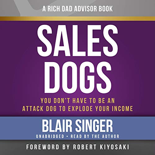 Imagen de archivo de Rich Dad Advisors: SalesDogs: You Don't Have to Be an Attack Dog to Explode Your Income (Rich Dad's Advisors (Audio)) a la venta por HPB-Blue