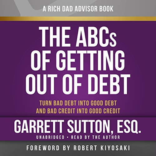 Beispielbild fr Rich Dad Advisors: The ABCs of Getting Out of Debt: Turn Bad Debt into Good Debt and Bad Credit into Good Credit zum Verkauf von SecondSale